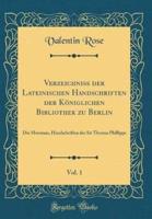 Verzeichniss Der Lateinischen Handschriften Der Kï¿½niglichen Bibliothek Zu Berlin, Vol. 1