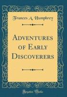 Adventures of Early Discoverers (Classic Reprint)