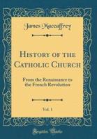 History of the Catholic Church, Vol. 1