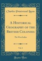 A Historical Geography of the British Colonies, Vol. 2