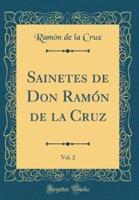 Sainetes De Don Ramï¿½n De La Cruz, Vol. 2 (Classic Reprint)