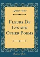 Fleurs De Lys and Other Poems (Classic Reprint)