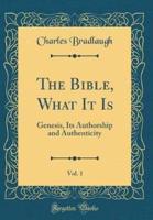 The Bible, What It Is, Vol. 1