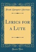 Lyrics for a Lute (Classic Reprint)