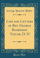 Life and Letters of REV. George Boardman Taylor, D. D (Classic Reprint)