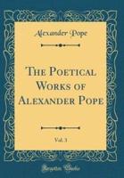 The Poetical Works of Alexander Pope, Vol. 3 (Classic Reprint)