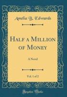 Half a Million of Money, Vol. 1 of 2