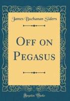Off on Pegasus (Classic Reprint)