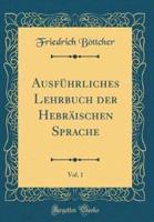 Ausfï¿½hrliches Lehrbuch Der Hebrï¿½ischen Sprache, Vol. 1 (Classic Reprint)