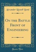 On the Battle Front of Engineering (Classic Reprint)