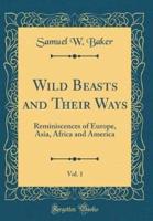 Wild Beasts and Their Ways, Vol. 1