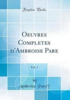 Oeuvres Complï¿½tes d'Ambroise Parï¿½, Vol. 1 (Classic Reprint)
