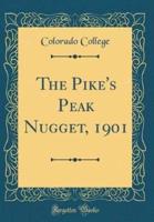The Pike's Peak Nugget, 1901 (Classic Reprint)