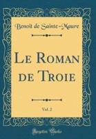 Le Roman De Troie, Vol. 2 (Classic Reprint)