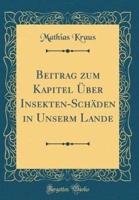 Beitrag Zum Kapitel Ï¿½ber Insekten-Schï¿½den in Unserm Lande (Classic Reprint)
