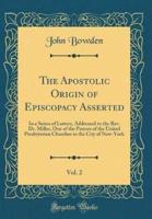 The Apostolic Origin of Episcopacy Asserted, Vol. 2