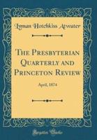 The Presbyterian Quarterly and Princeton Review