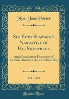 Sir Edw; Seaward's Narrative of His Shipwreck, Vol. 1 of 2