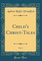 Child's Christ-Tales, Vol. 3 (Classic Reprint)