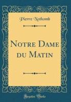 Notre Dame Du Matin (Classic Reprint)