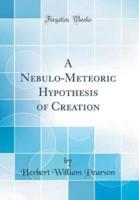 A Nebulo-Meteoric Hypothesis of Creation (Classic Reprint)
