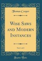 Wise Saws and Modern Instances, Vol. 1 of 2 (Classic Reprint)