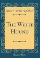 The White Hound (Classic Reprint)