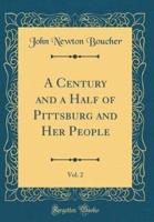 A Century and a Half of Pittsburg and Her People, Vol. 2 (Classic Reprint)