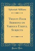 Twenty Four Sermons on Various Useful Subjects (Classic Reprint)