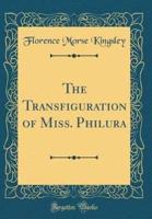 The Transfiguration of Miss. Philura (Classic Reprint)