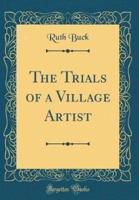 The Trials of a Village Artist (Classic Reprint)