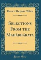 Selections from the Mahï¿½bhï¿½rata (Classic Reprint)