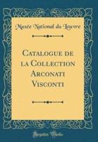 Catalogue De La Collection Arconati Visconti (Classic Reprint)