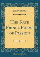 The Kate Prince Poems of Passion (Classic Reprint)