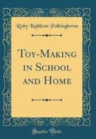 Toy-Making in School and Home (Classic Reprint)