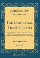 The Crimea and Transcaucasia, Vol. 1 of 2