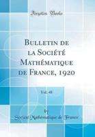 Bulletin De La Sociï¿½tï¿½ Mathï¿½matique De France, 1920, Vol. 48 (Classic Reprint)