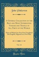 A General Collection of the Best and Most Interesting Voyages and Travels in All Parts of the World, Vol. 14