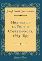 Histoire De La Famille Courtemanche, 1663-1895 (Classic Reprint)