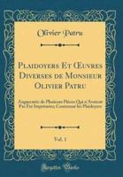 Plaidoyers Et Oeuvres Diverses De Monsieur Olivier Patru, Vol. 1