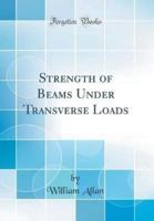 Strength of Beams Under Transverse Loads (Classic Reprint)