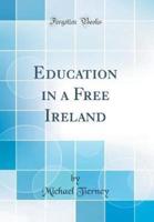 Education in a Free Ireland (Classic Reprint)