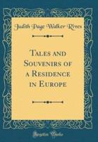 Tales and Souvenirs of a Residence in Europe (Classic Reprint)