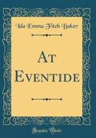 At Eventide (Classic Reprint)