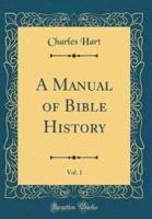 A Manual of Bible History, Vol. 1 (Classic Reprint)
