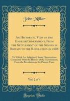 An Historical View of the English Government, from the Settlement of the Saxons in Britain to the Revolution in 1688, Vol. 2 of 4