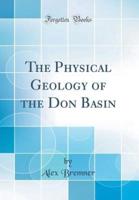 The Physical Geology of the Don Basin (Classic Reprint)