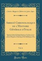 Abregï¿½ Chronologique De l'Histoire Gï¿½nï¿½rale d'Italie, Vol. 6