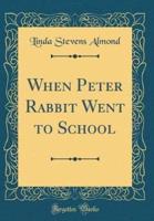 When Peter Rabbit Went to School (Classic Reprint)