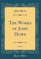 The Works of John Howe, Vol. 5 (Classic Reprint)